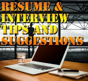 Resume and Interview Tips and Suggestions